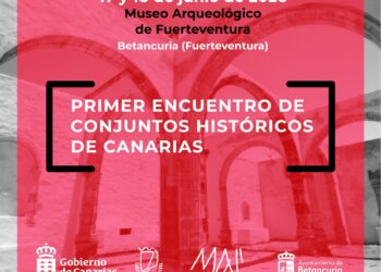 La Villa de Betancuria acoge el I Encuentro de Conjuntos Históricos de Canarias